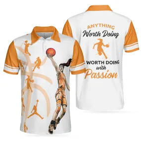 Anything Worth Doing Is Worth Doing With Passion Basketball Polo Shirt For Men And Women